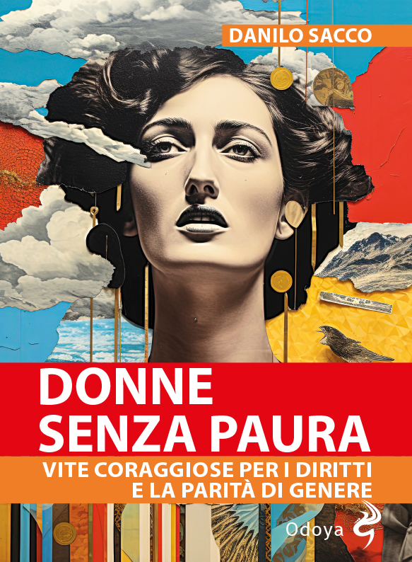 immagine per Donne senza paura. Vite coraggiose per i diritti e la parità di genere (Ed. Odoya) di Danilo Sacco.