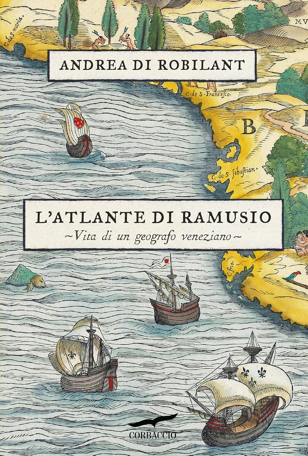 immagine copertina del libro L’Atlante di Ramusio. Vita di un geografo veneziano, di Andrea di Robilant (Corbaccio) 2025